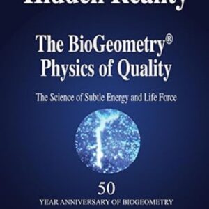 hidden-reality-the-biogeometry-physics-of-quality